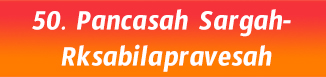50.Pancasah Sargah- Rksabilapravesah
